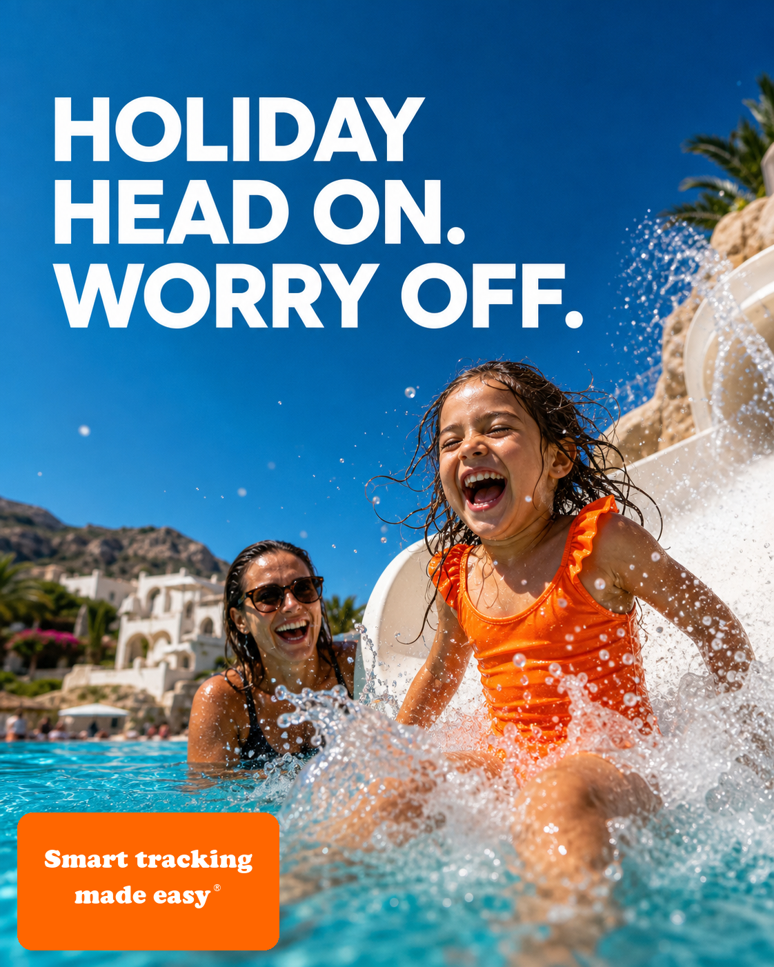 Mother and child enjoying a pool waterslide. “Holiday head on. Worry off.” Smart tracking made easy®.